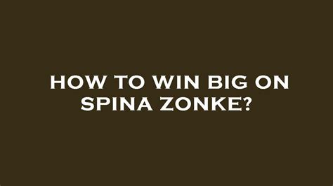 how to win spina zonke